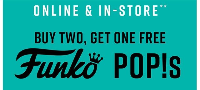 Online and In-Store Buye Two Get One Free Funko Pops