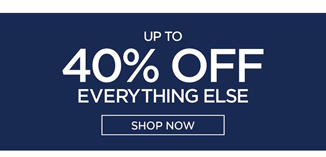 Up to 40% Off Everything Else