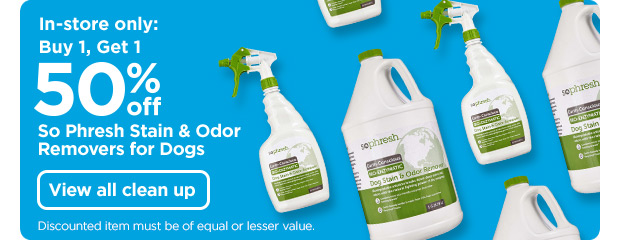 In-store only: Buy 1, Get 1 50% off - So Phresh Stain & Odor Removers for Dogs. View all clean up >