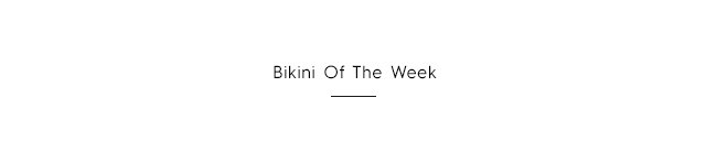 Tertiary Headline - Bikini of the Week