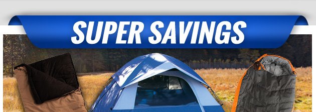 Super Savings | Up to 60% off Tents and Sleeping Bags | Ends Monday, May 28, 2018