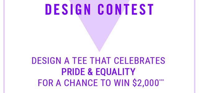 Pride Design Contest Design a Tee that Celebrates Pride and Equality for a chnace to win $2000 and have your Tee Sold at Hot Topic!
