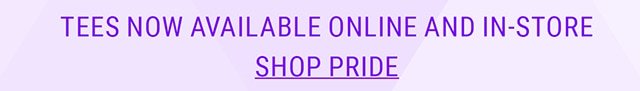 Tees now avaiable online and in-store. Shop Pride