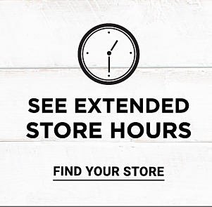 See extended store hours. Find your store.