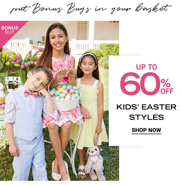 Put Bonus BUys in your Basket - Bonus Buy - Up to 60% kids' Easter styles. Shop Now.