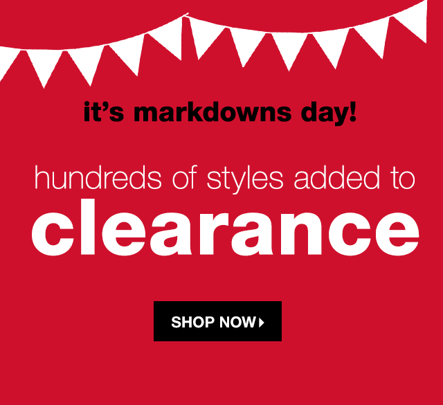 It’s Markdowns Day! Hundreds of Styles Added to Clearance - Shop Now