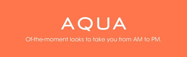 AQUA LOOKS TO TAKE YOU FROM AM TO PM