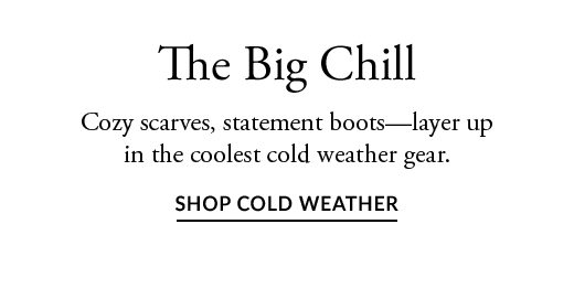 The Big Chill | SHOP COLD WEATHER