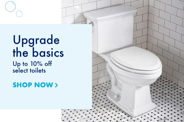 Upgrade the basics. Up to 10 percent off select toilets.