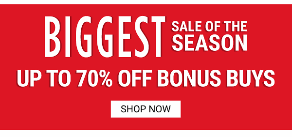 Biggest Sale of the Season - Up to 70% off Bonus Buys - Shop Now