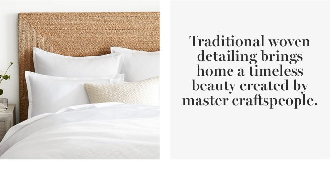 Traditional woven detailing brings home a timeless beauty created by master craftspeople.