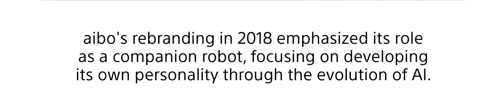 aibo's rebranding in 2018 emphasized its role as a companion robot, focusing on developing its own personality through the evolution of AI.