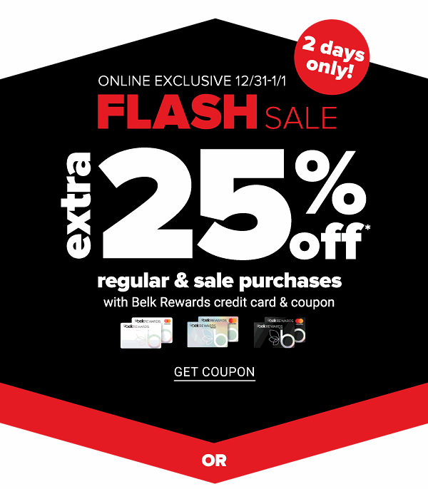 Online Exclusive Flash Sale - Extra 25% off Regular & Sale purchases with Belk Rewards credit card & coupoon - Get Coupon