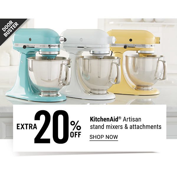 Doorbuster - Extra 20% off Artisan stand mixers & attachments. Shop Now.