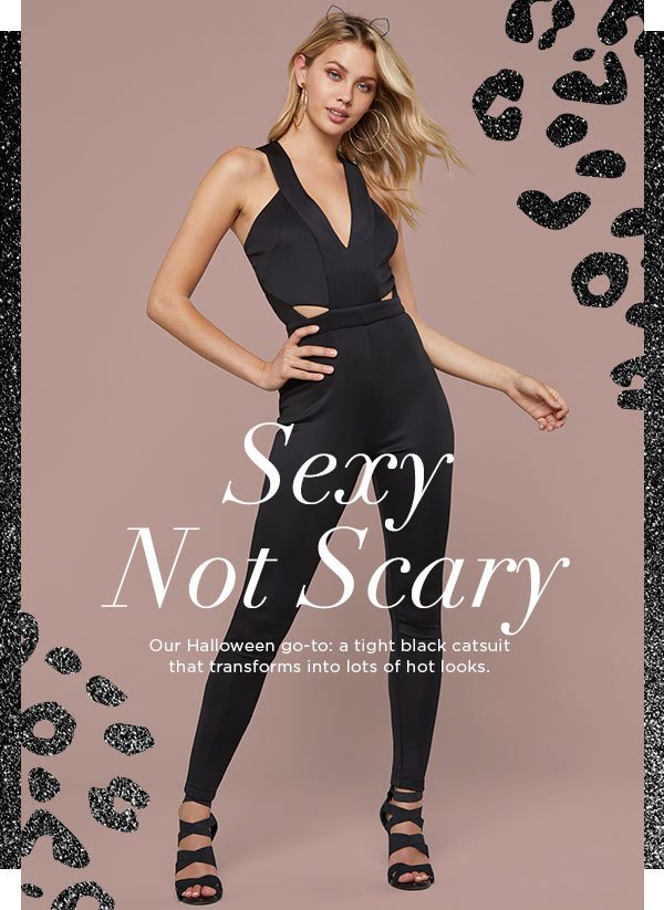 Sexy Not Scary Our Halloween go-to: a tight black catsuit that transforms into lots of hot looks.