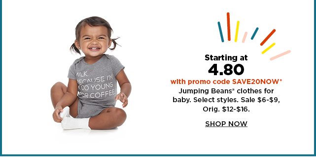 Starting at 4.80 with promo code SAVE20NOW Jumping Beans clothes for baby. Shop Now.