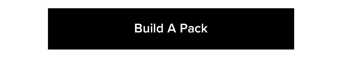 BUILD YOUR PACK