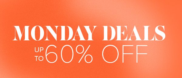 Monday Deals up to 60% Off