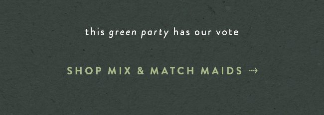 this green party has our vote! shop mix and match maids.