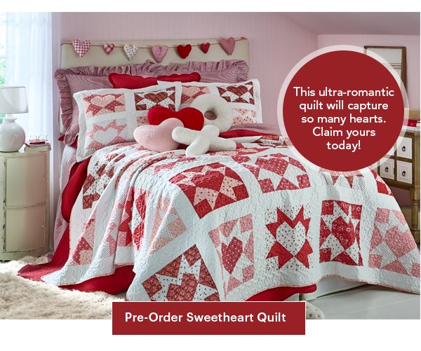 This ultra-romantic quilt will capture so many hearts. Claim yours today! Pre-Order Sweetheart Quilt