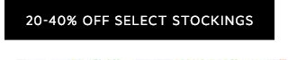 20-40% OFF SELECT STOCKINGS