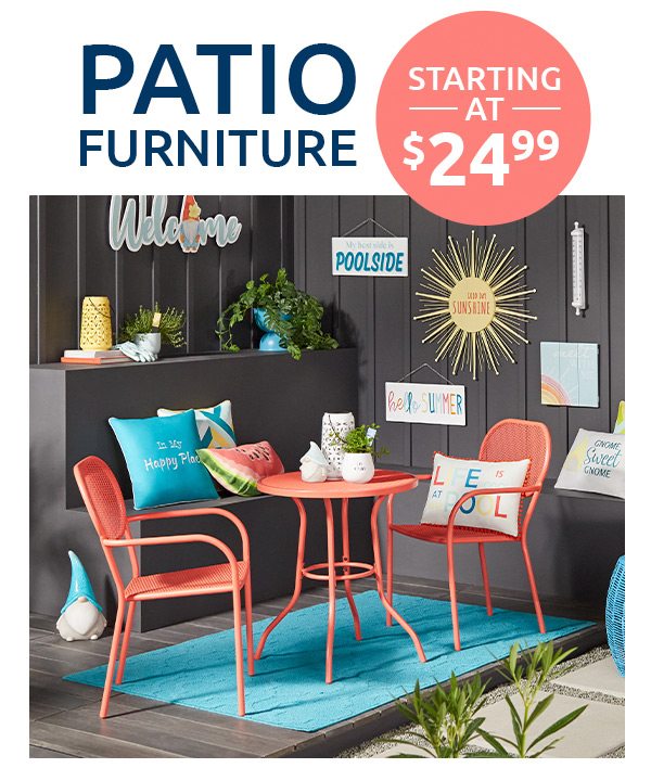 Patio furniture starting at $24.99.