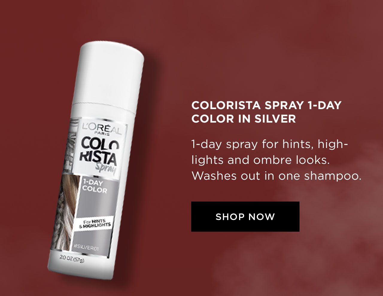COLORISTA SPRAY 1-DAY COLOR IN SILVER - 1-day spray for hints, highlights and ombre looks. Washes out in one shampoo. - SHOP NOW