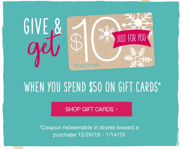 Give and get $10 just for you when you spend $50 on gift cards*. Shop gift cards. *Coupon redeemable in stores toward a purchase 12/26/18 - 1/14/19.