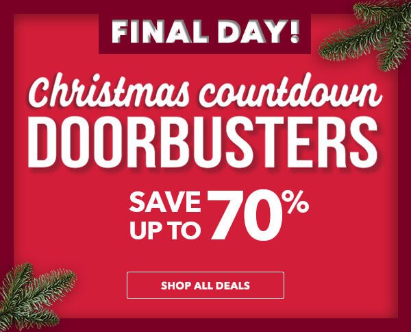 Final Day! Christmas Countdown Doorbusters. Save Up to 70%. SHOP ALL DEALS.