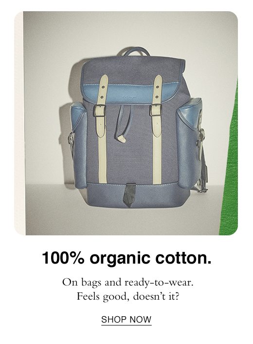 100% Organic Cotton. On bags and ready-to-wear. Feels good, doesn't it? SHOP NOW