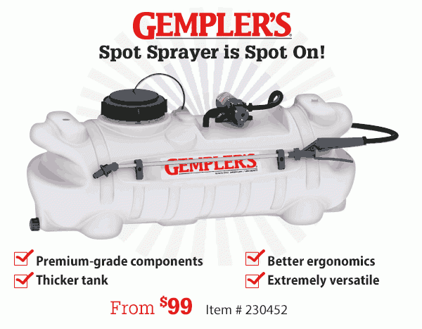 Gempler's Spot Sprayer is Spot On! Premium-grade components Thicker tank, Better ergonomics, Extremely versatile