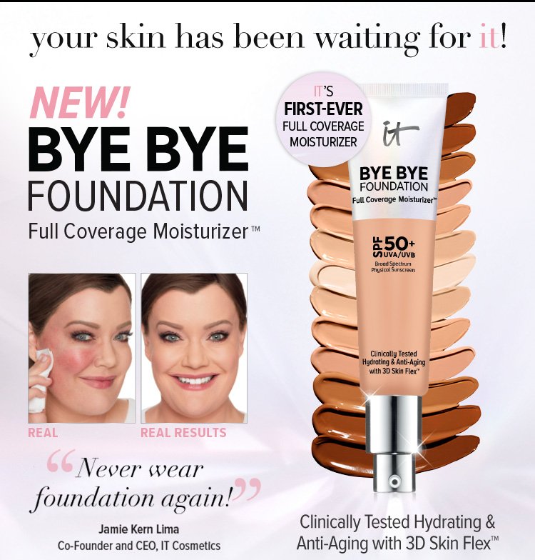 Your Skin Has Been Waiting For IT! New! BYE BYE FOUNDATION Full Coverage Moisturizer™- Clinically Tested Hydrating & Anti-Aging with 3D Skin Flex™