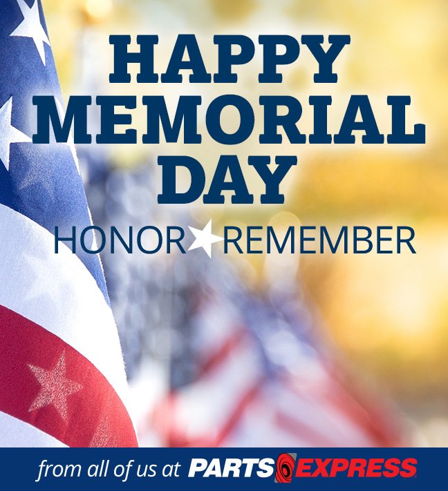 Happy Memorial Day! Honor. Remember. From all of us at Parts Express