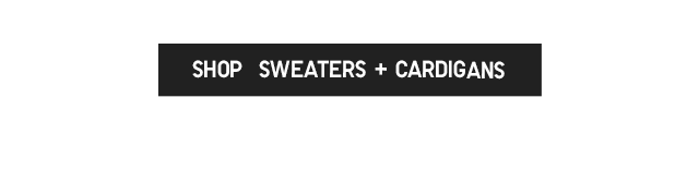 SHOP SWEATERS AND CARDIGANS