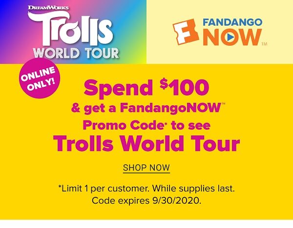 Trolls World Tour | Fandango Now - Online Only - Spend $100 and get a Fandango NOW Promo Code to see Trolls World Tour. Shop Now.