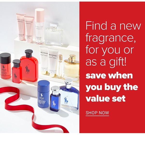 Find a New Fragrance, for you or as a gift! Save when you buy the value set! - Shop Now