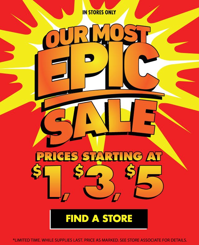 Our most epic sale prices starting at $1, $3, $5 | Find a Store