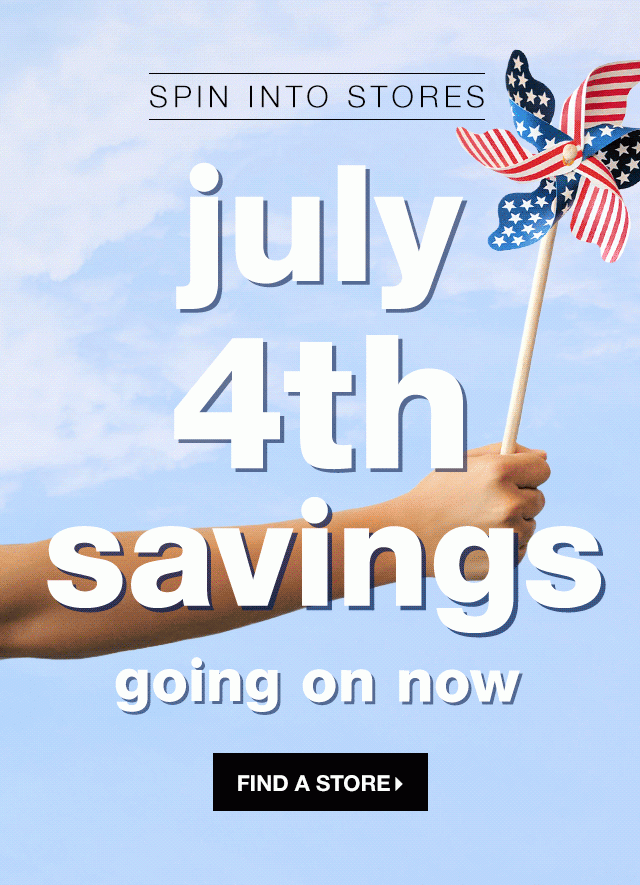 Spin into Stores: July 4th Savings Going on Now - Find a Store