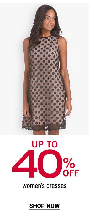 Up to 40% off women's dresses. Shop Now.