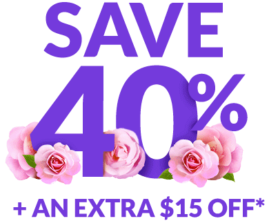 SAVE 40% +AN EXTRA $15 OFF*