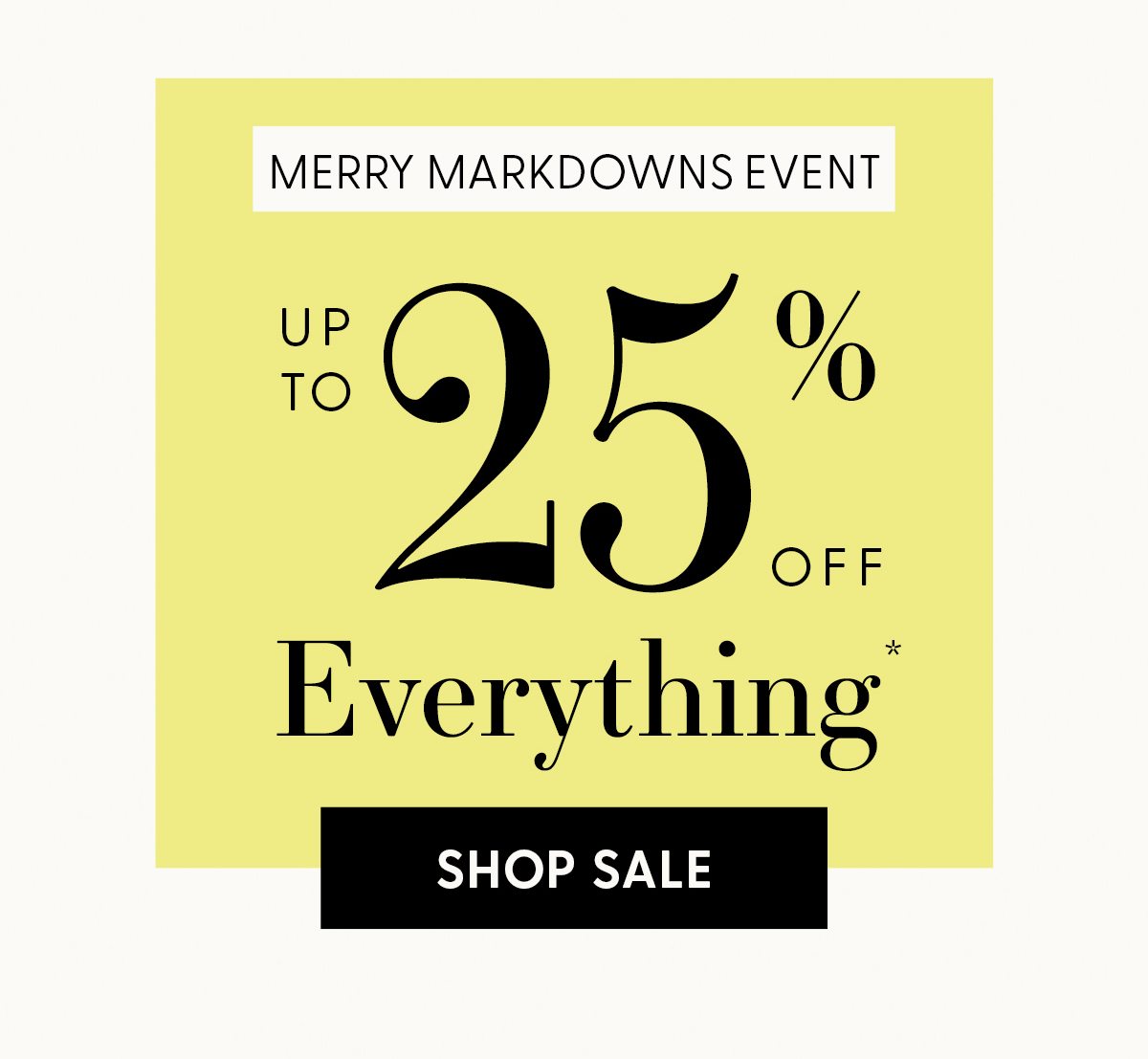 Merry Markdowns Event | Up to 25% Off Everything* | Shop Sale