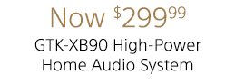 Now $299.99 | GTK-XB90 High-Power Home Audio System