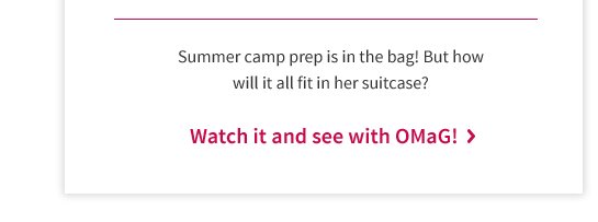 Summer camp prep is in the bag! But how will it all fit in her suitcase? Watch it and see with OMaG! >