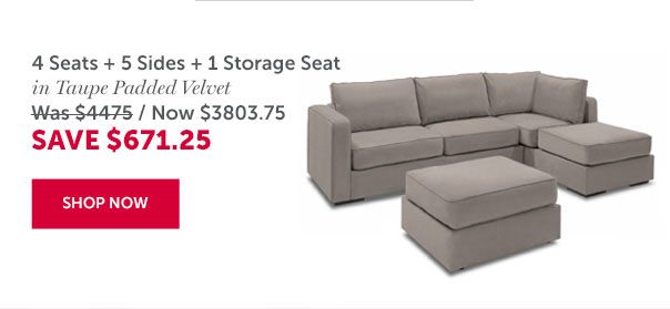 4 Seats + 5 Sides + 1 Storage Seat in Taupe Padded Velvet | SAVE $671.25 | SHOP NOW >>