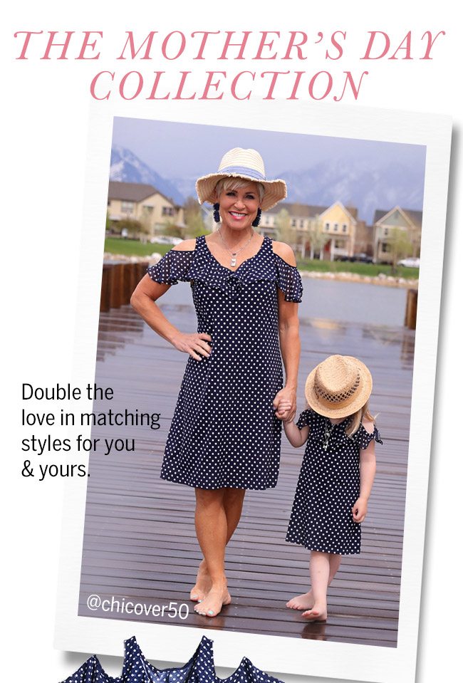 Mother's Day Collection Double the love in matching styles for you & yours.