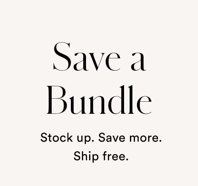 Save a Bundle | Stock up. Save more. Ship free.
