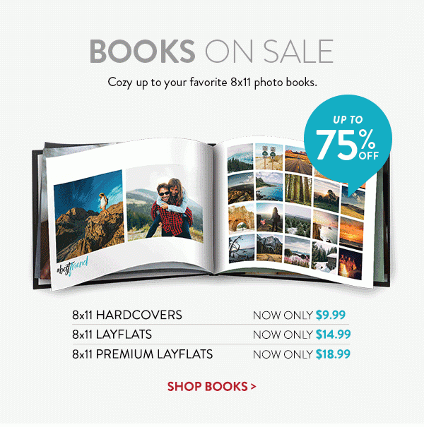 Books on sale | Cozy up to your favorite 8x11 photo books up to 75% off. | 8x11 Hardcovers now only $9.99 | 8x11 Layflats now only $14.99 | 8x11 Premium Layflats now only $18.99 | Shop books > 