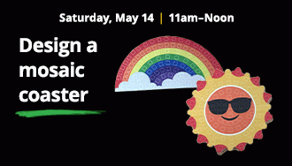 Design a mosaic coaster | Saturday May 14, 11am-Noon
