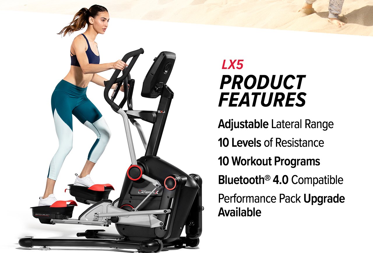 LX5 PRODUCT FEATURES: Adjustable Lateral Range, 10 Levels of Resistance, 11 Workout Programs, Bluetooth® 4.0 Compatible, Performance Pack Upgrade Available >>