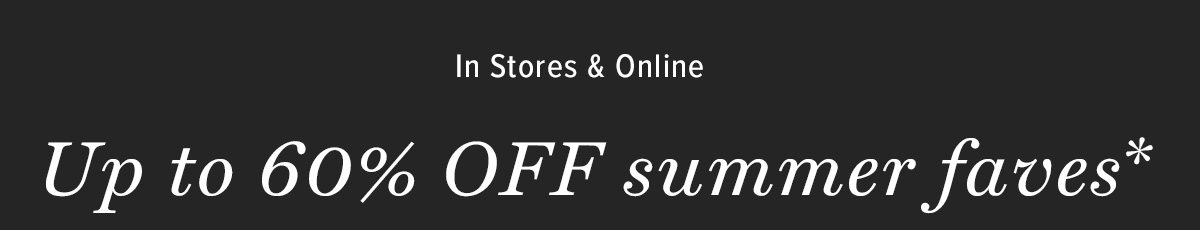 Up to 60% off summer faves
